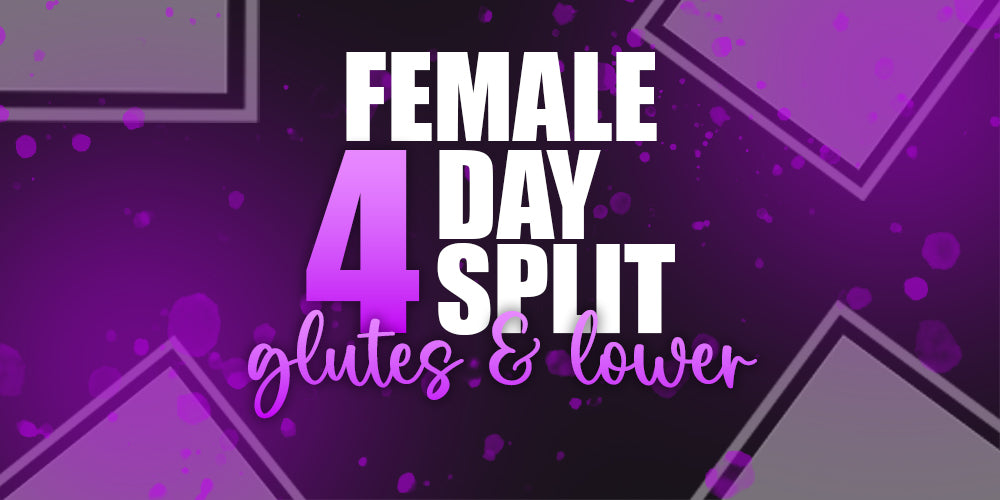 Female 4 Day Split - Glutes & Lower